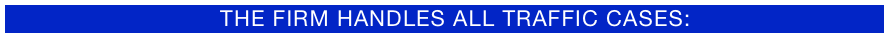    the Firm Handles all traffic cases: